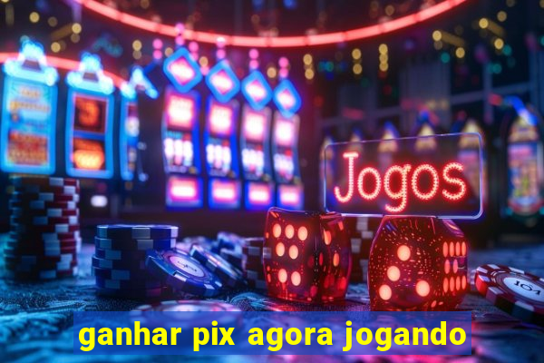 ganhar pix agora jogando